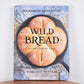 Wild Bread: Sourdough Reinvented Cookbook